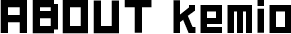 ABOUT kemio